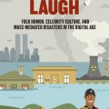 The Last Laugh: Folk Humor, Celebrity Culture, and Mass-Mediated Disasters in the Digital Age (Folklore Studies in a Multicultural World) 