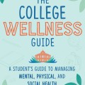 The college wellness guide: a student's guide to managing mental, physical, and social health on campus