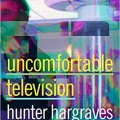 Uncomfortable Television