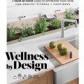 Wellness by design: a room-by-room guide to optimizing your home for health, fitness, and happiness