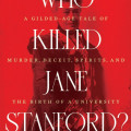 Red book cover titled "Who Killed Jane Stanford?" by Richard White. Subtitle hints at mystery and intrigue related to an influential historical figure.
