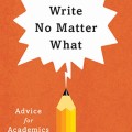 Write No Matter What: Advice for Academics