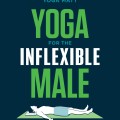 Yoga for the inflexible male: a how-to guide book cover