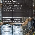 Beer and Racism: How Beer Became White, Why It Matters, and the Movements to Change It (Sociology of Diversity)