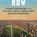 Billionaires' Row: Tycoons, High Rollers, and the Epic Race to Build the World's Most Exclusive Skyscrapers