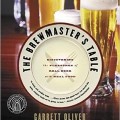 The Brewmaster's Table: Discovering the Pleasures of Real Beer with Real Food