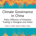 Climate Governance in China: Policy Diffusion of Emissions Trading in Shanghai and Hubei (Routledge Focus on Environment and Sustainability)