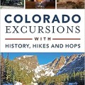 Colorado Excursions with History, Hikes and Hops