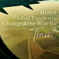 How a Global Pandemic Changed the Way We Travel