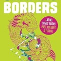 Graphic Borders: Latino Comic Books Past, Present, and Future (World Comics and Graphic Nonfiction Series)