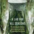 A Lab for All Seasons : The Laboratory Revolution in Modern Botany and the Rise of Physiological Plant Ecology