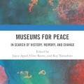 Museums for peace: in search of history, memory, and change