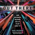 Out There: The Science Behind Sci-Fi Film and TV