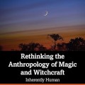 Rethinking the anthropology of magic and witchcraft