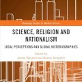 Science, religion and nationalism: local perceptions and global historiographies