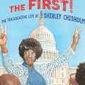 She was the first! : the trailblazing life of Shirley Chisholm