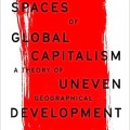 Spaces of Global Capitalism: A Theory of Uneven Geographical Development