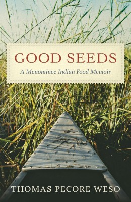Cover of "Good Seeds" by Thomas Pecore Weso. The image features a canoe navigating through tall reeds, capturing a serene, earthy tone.