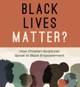 Do black lives matter? : how Christian scriptures speak to Black empowerment 