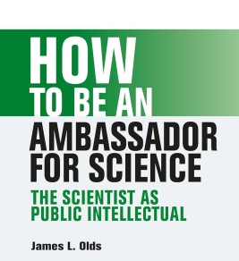 Book cover with bold text: "How to Be an Ambassador for Science: The Scientist as Public Intellectual" by James L. Olds. Minimalist design, green and black text on white background, with a professional tone.