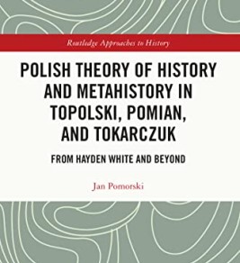 Polish theory of history and metahistory in Topolski, Pomian, and Tokarczuk: from Hayden White and beyond