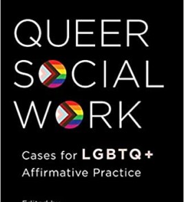 Queer Social Work: Case for LGBTQ+ Affirmative Practice