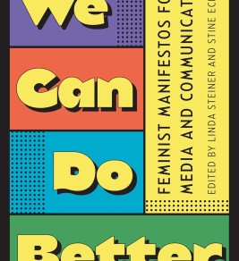 We Can Do Better: Feminist Manifestos for Media and Communication Book cover with colorful blocks displaying the text "We Can Do Better" and a yellow sidebar reading "Feminist Manifestos for Media and Communication," edited by Linda Steiner and Stine Eckert.