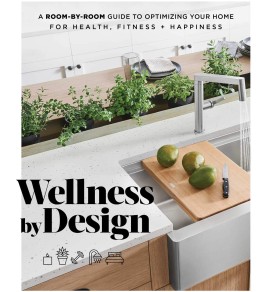 Wellness by design: a room-by-room guide to optimizing your home for health, fitness, and happiness Wellness by design: a room-by-room guide to optimizing your home for health, fitness, and happiness