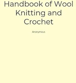 Handbook of Wool Knitting and Crochet 