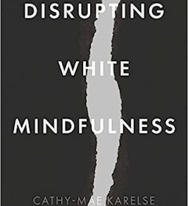 Disrupting White Mindfulness: Race and Racism in the Wellbeing Industry